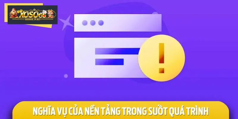 Nghĩa vụ của nền tảng trong suốt quá trình